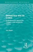 Democracy and its Critics (Routledge Revivals): Anglo-American Democratic Thought in the Nineteenth Century