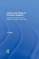 Leisure and Class in Victorian England: Rational recreation and the contest for control, 1830-1885