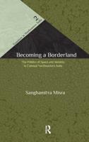 Becoming a Borderland: The Politics of Space and Identity in Colonial Northeastern India