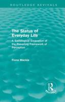 The Status of Everyday Life (Routledge Revivals): A Sociological Excavation of the Prevailing Framework of Perception