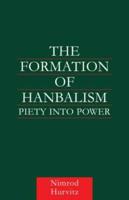 The Formation of Hanbalism : Piety into Power