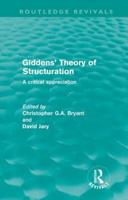 Giddens' Theory of Structuration (Routledge Revivals): A Critical Appreciation