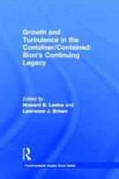 Growth and Turbulence in the Container/Contained: Bion's Continuing Legacy