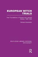 European Witch Trials (RLE Witchcraft): Their Foundations in Popular and Learned Culture, 1300-1500