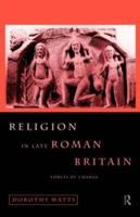 Religion in Late Roman Britain : Forces of Change
