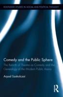 Comedy and the Public Sphere: The Rebirth of Theatre as Comedy and the Genealogy of the Modern Public Arena