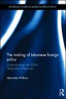 The Making of Lebanese Foreign Policy: Understanding the 2006 Hezbollah-Israeli War