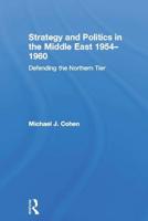 Strategy and Politics in the Middle East, 1954-1960