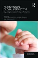 Parenting in Global Perspective: Negotiating Ideologies of Kinship, Self and Politics
