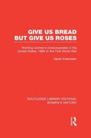 Give Us Bread but Give Us Roses