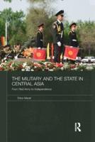 The Military and the State in Central Asia: From Red Army to Independence