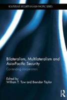 Bilateralism, Multilateralism and Asia-Pacific Security: Contending Cooperation