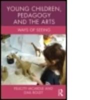 Young Children, Pedagogy and the Arts: Ways of Seeing