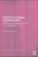 Postcolonial Nostalgias: Writing, Representation and Memory