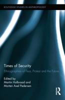 Times of Security: Ethnographies of Fear, Protest and the Future