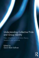 Understanding Collective Pride and Group Identity: New directions in emotion theory, research and practice