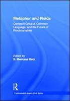 Metaphor and Fields: Common Ground, Common Language, and the Future of Psychoanalysis