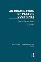 An Examination of Plato's Doctrines. Volume 1 Plato on Man and Society