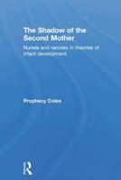 The Shadow of the Second Mother: Nurses and nannies in theories of infant development