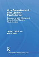 Core Competencies in Brief Dynamic Psychotherapy: Becoming a Highly Effective and Competent Brief Dynamic Psychotherapist