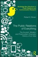 The Public Relations of Everything: The Ancient, Modern and Postmodern Dramatic History of an Idea