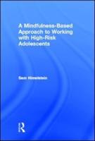 A Mindfulness-Based Approach to Working with High-Risk Adolescents