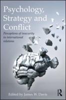 Psychology, Strategy and Conflict : Perceptions of Insecurity in International Relations