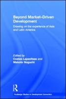 Beyond Market-Driven Development : Drawing on the Experience of Asia and Latin America