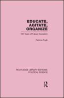 Educate, Agitate, Organize Library Editions: Political Science Volume 59: One Hundred Years of Fabian Socialism