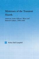 Mistresses of the Transient Hearth : American Army Officers' Wives and Material Culture, 1840-1880
