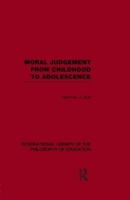 Moral Judgement from Childhood to Adolescence (International Library of the Philosophy of Education Volume 5)