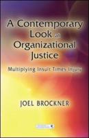 A Contemporary Look at Organizational Justice: Multiplying Insult Times Injury