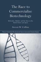 The Race to Commercialize Biotechnology : Molecules, Market and the State in Japan and the US
