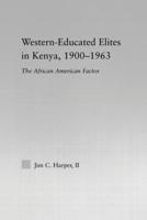 Western-Educated Elites in Kenya, 1900-1963: The African American Factor