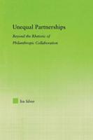 Unequal Partnerships : Beyond the Rhetoric of Philanthropic Collaboration