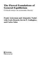 The Flawed Foundations of General Equilibrium Theory: Critical Essays on Economic Theory