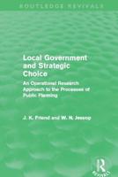 Local Government and Strategic Choice (Routledge Revivals): An Operational Research Approach to the Processes of Public Planning