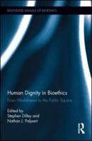 Human Dignity in Bioethics: From Worldviews to the Public Square