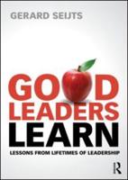 Good Leaders Learn : Lessons from Lifetimes of Leadership