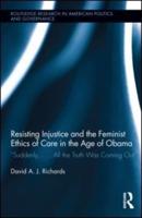 Resisting Injustice and the Feminist Ethics of Care in the Age of Obama: "Suddenly,...All the Truth Was Coming Out"