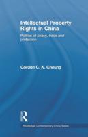 Intellectual Property Rights in China : Politics of Piracy, Trade and Protection