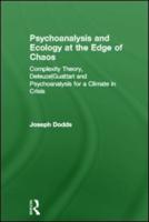 Psychoanalysis and Ecology at the Edge of Chaos: Complexity Theory, Deleuze,Guattari and Psychoanalysis for a Climate in Crisis