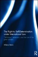 The Right to Self-determination Under International Law: "Selfistans,"  Secession, and the Rule of the Great Powers