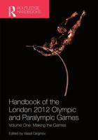 Handbook of the London 2012 Olympic and Paralympic Games. Volume One Making the Games