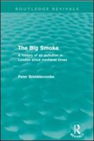 The Big Smoke (Routledge Revivals): A History of Air Pollution in London since Medieval Times