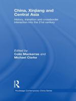 China, Xinjiang and Central Asia : History, Transition and Crossborder Interaction into the 21st Century