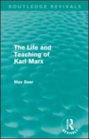 The Life and Teaching of Karl Marx (Routledge Revivals)