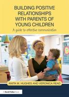 Building Positive Relationships with Parents of Young Children : A guide to effective communication