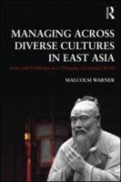 Managing Across Diverse Cultures in East Asia: Issues and challenges in a changing globalized world