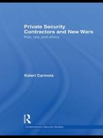 Private Security Contractors and New Wars : Risk, Law, and Ethics